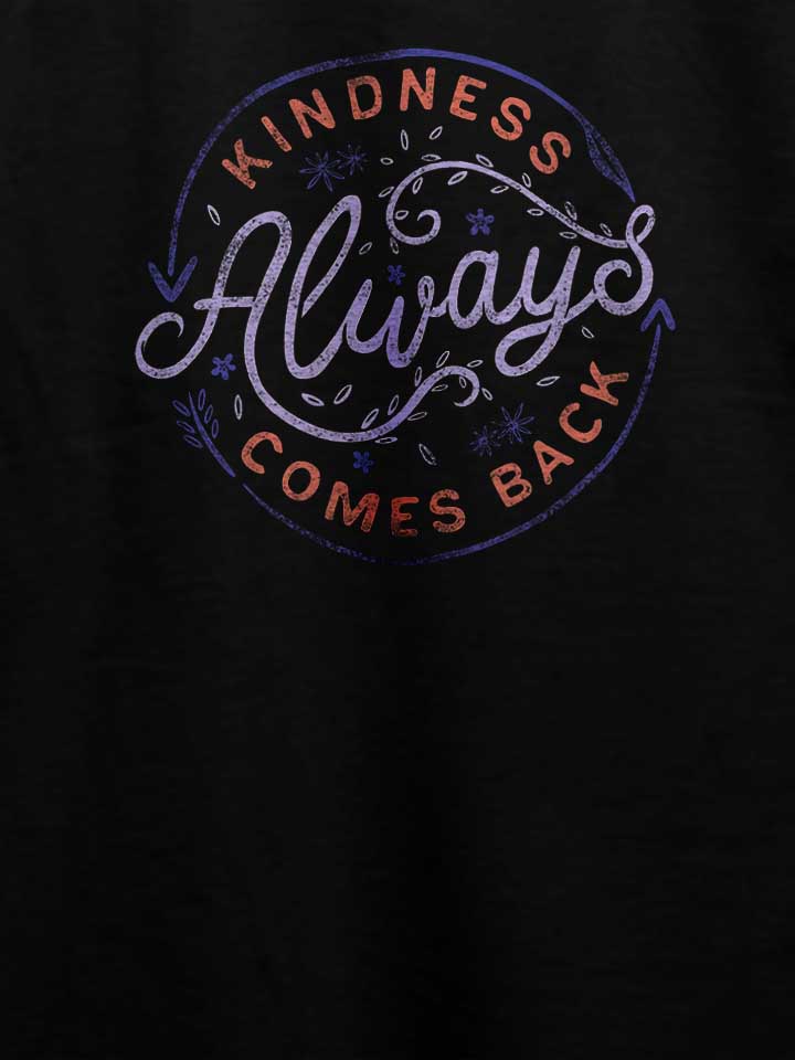 kindness-always-comes-back-t-shirt schwarz 4