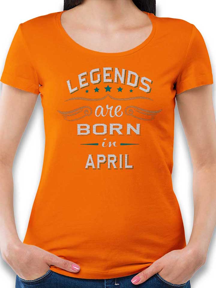 legends-are-born-in-april-damen-t-shirt orange 1