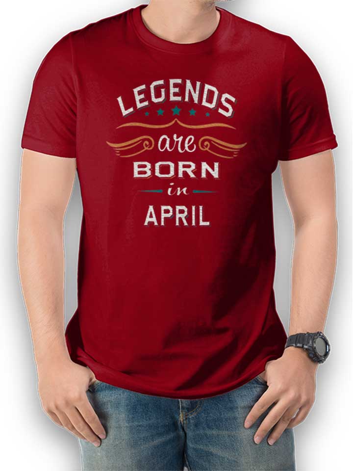 Legends Are Born In April T-Shirt maroon L