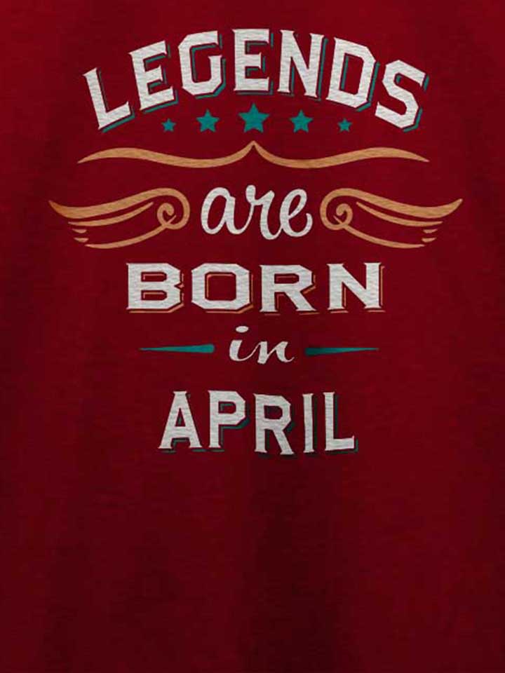 legends-are-born-in-april-t-shirt bordeaux 4