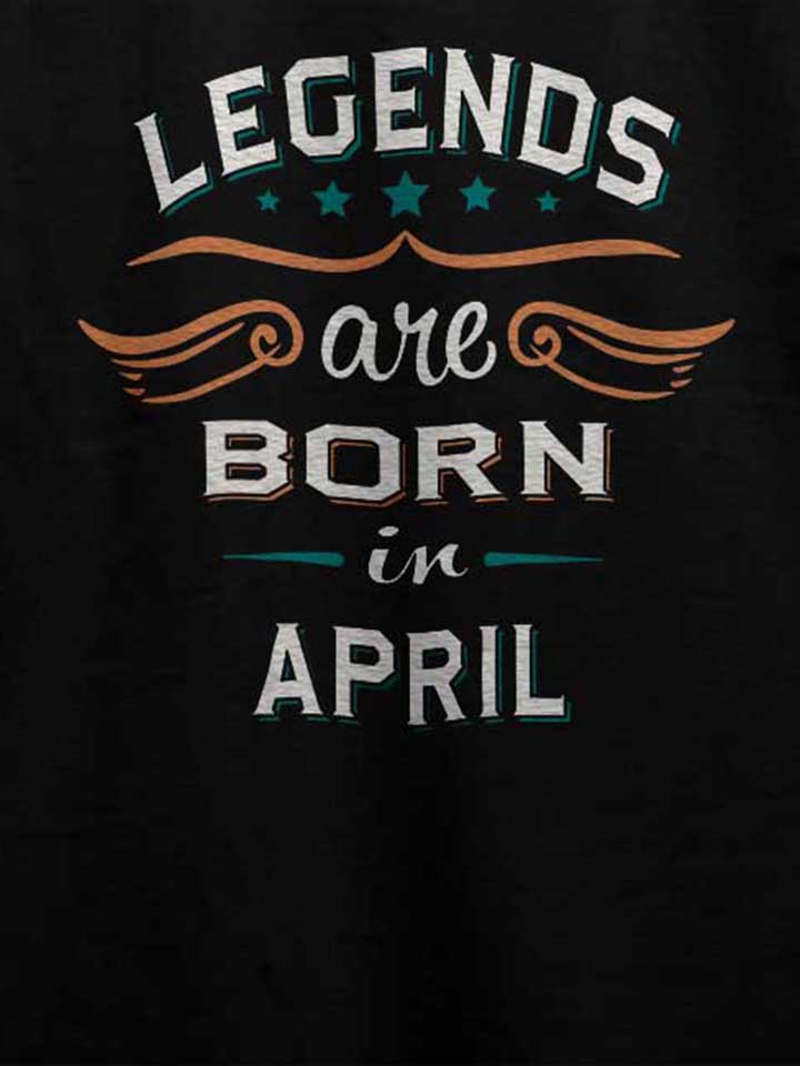 legends-are-born-in-april-t-shirt schwarz 4