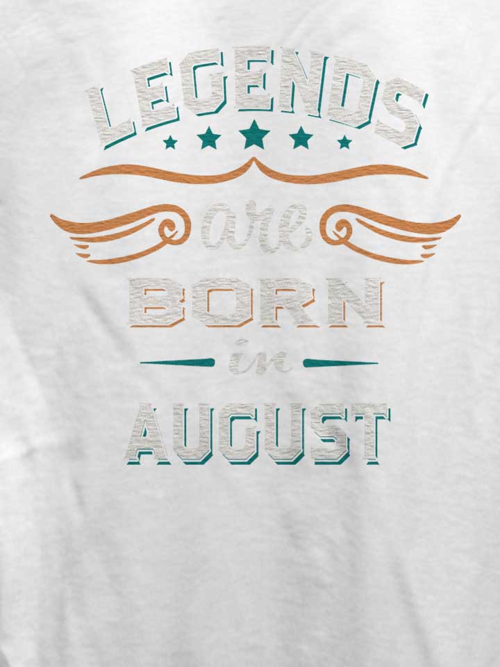 legends-are-born-in-august-damen-t-shirt weiss 4