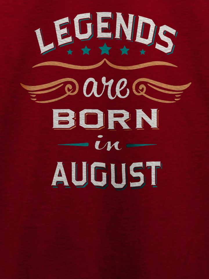 legends-are-born-in-august-t-shirt bordeaux 4