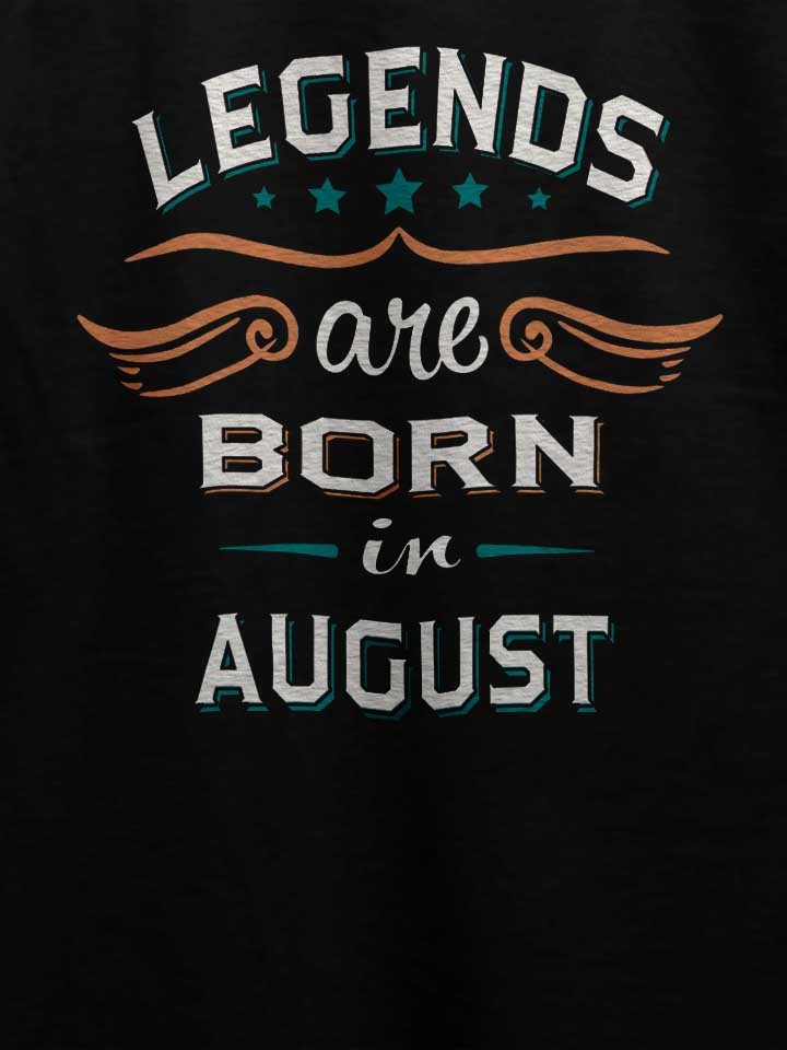 legends-are-born-in-august-t-shirt schwarz 4
