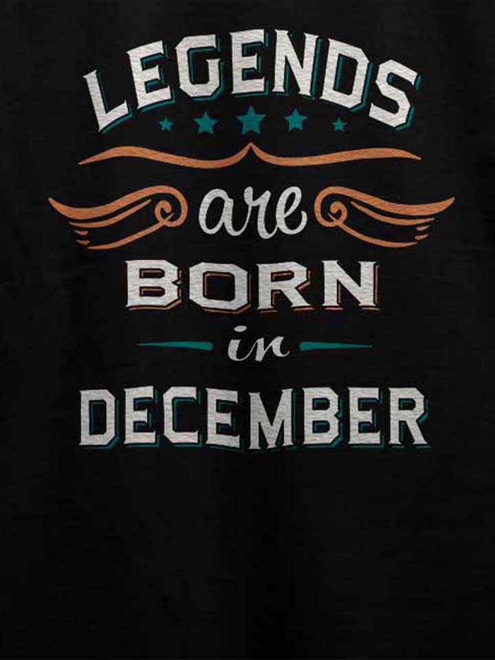 legends-are-born-in-december-t-shirt schwarz 4