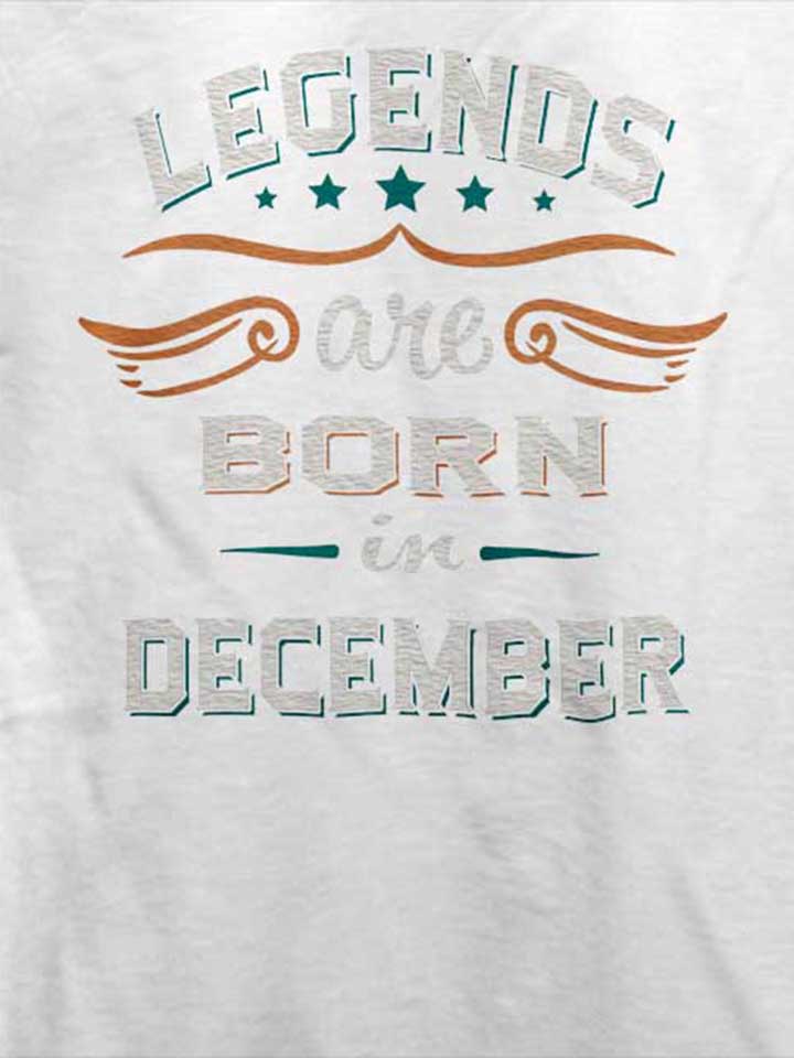 legends-are-born-in-december-t-shirt weiss 4