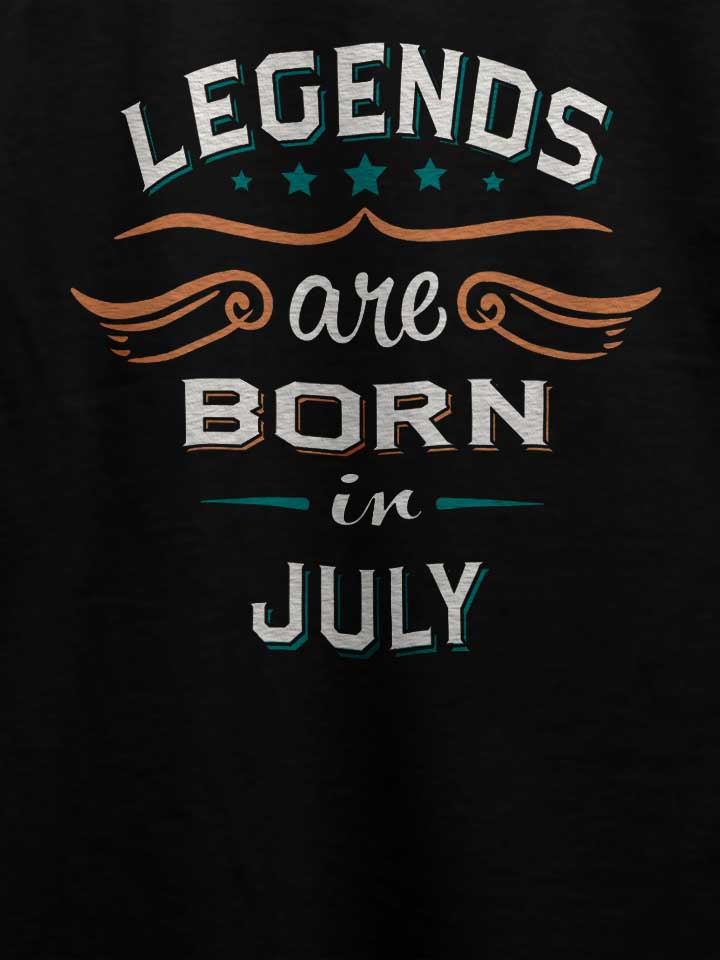 legends-are-born-in-july-t-shirt schwarz 4