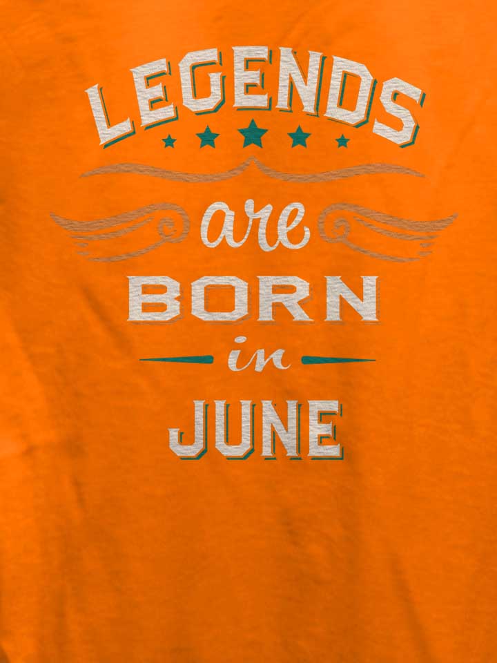 legends-are-born-in-june-damen-t-shirt orange 4
