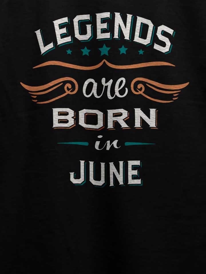legends-are-born-in-june-t-shirt schwarz 4