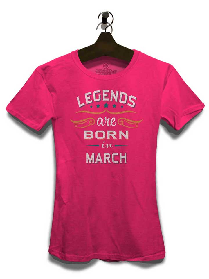 legends-are-born-in-march-damen-t-shirt fuchsia 3