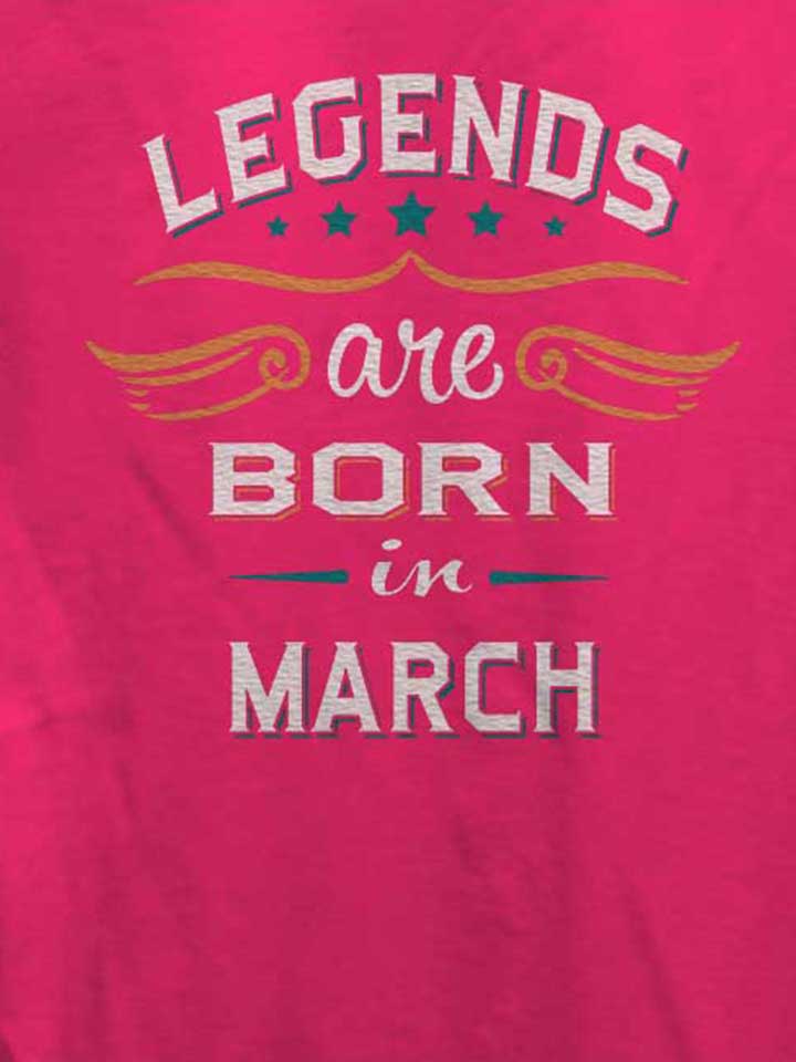 legends-are-born-in-march-damen-t-shirt fuchsia 4
