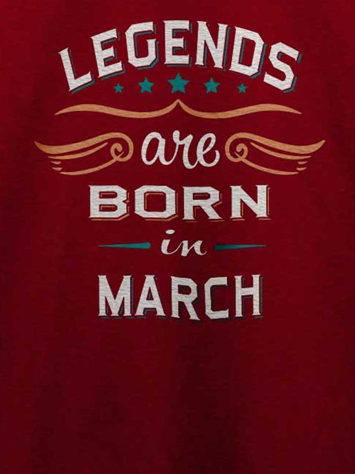 legends-are-born-in-march-t-shirt bordeaux 4