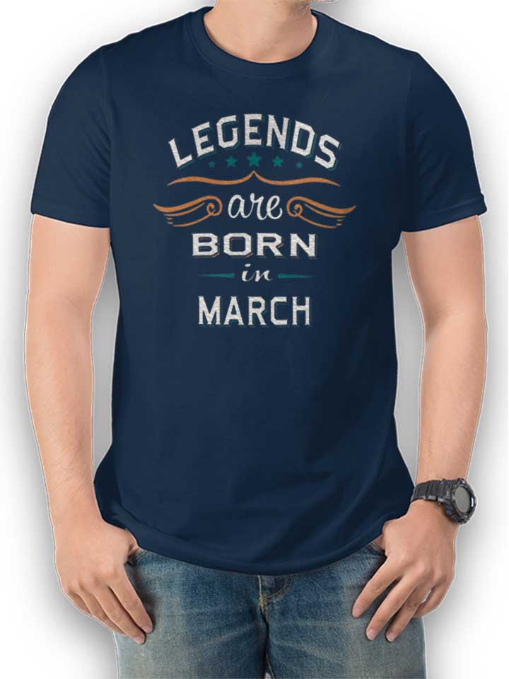 Legends Are Born In March T-Shirt dunkelblau L