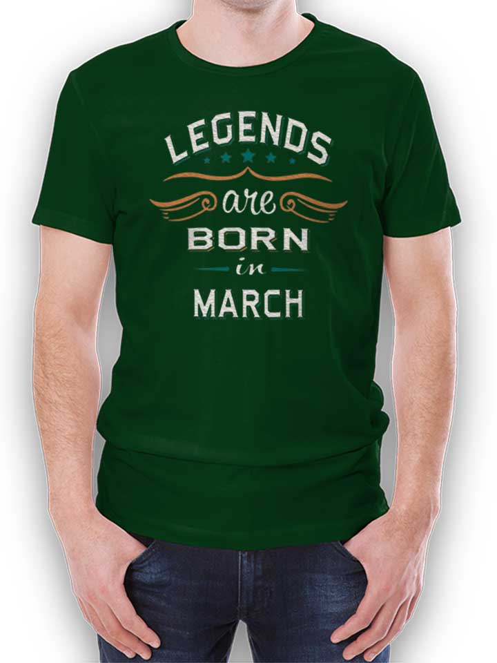 Legends Are Born In March T-Shirt vert-fonc L