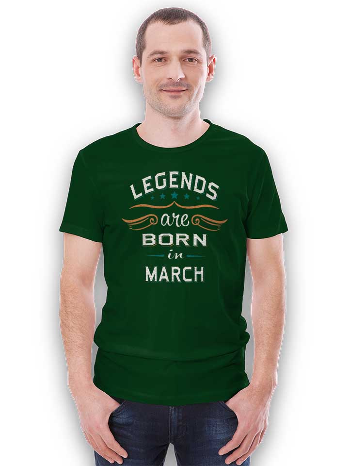 legends-are-born-in-march-t-shirt dunkelgruen 2