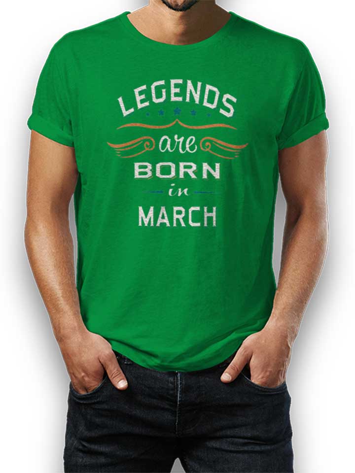 Legends Are Born In March T-Shirt vert-green L