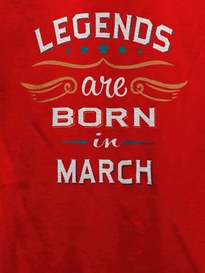 legends-are-born-in-march-t-shirt rot 4