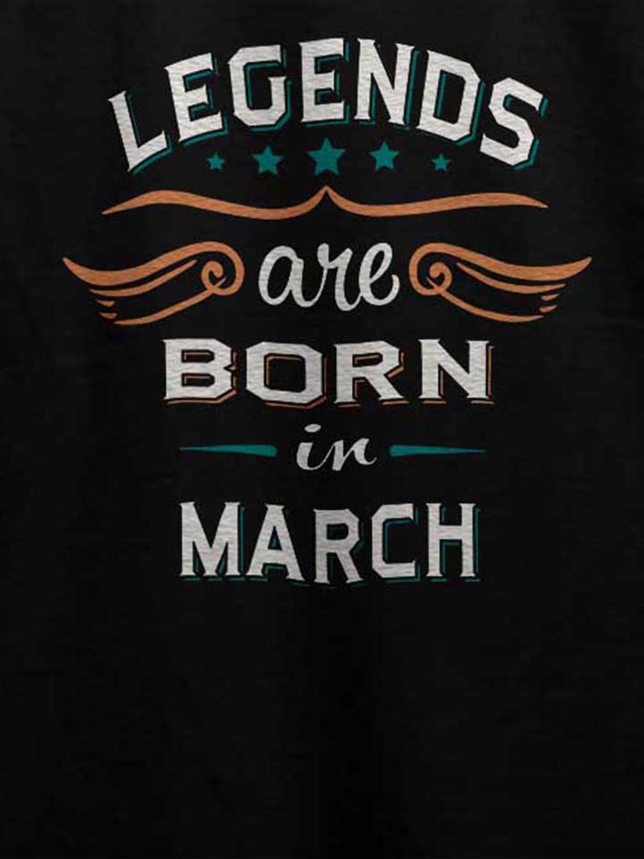 legends-are-born-in-march-t-shirt schwarz 4
