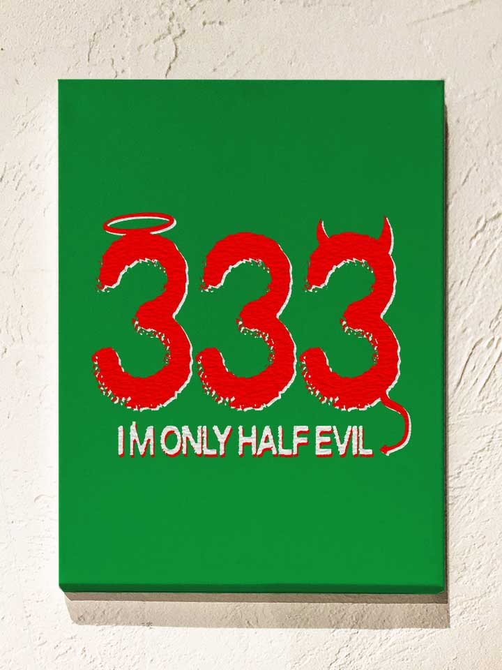 333-im-only-half-evil-leinwand gruen 1