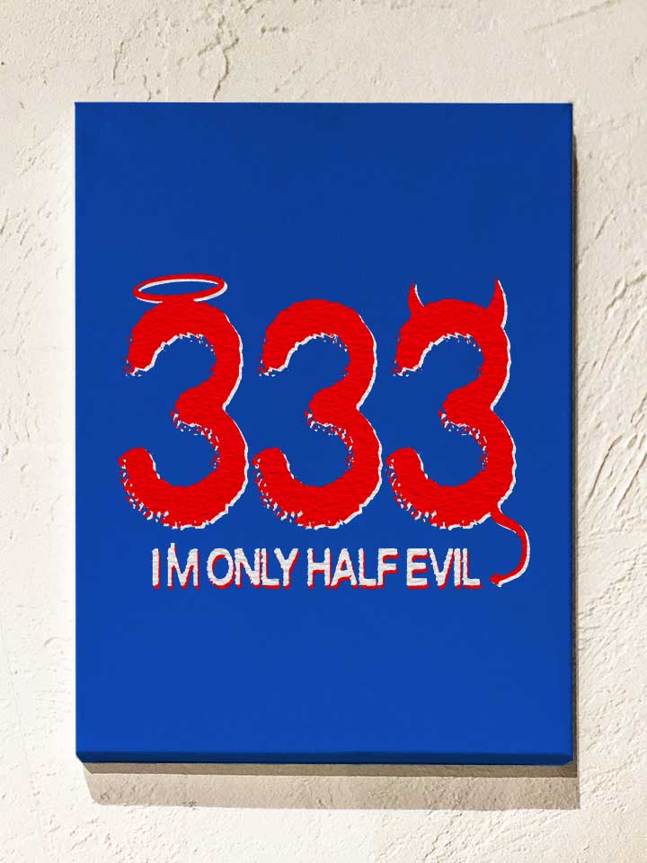 333-im-only-half-evil-leinwand royal 1