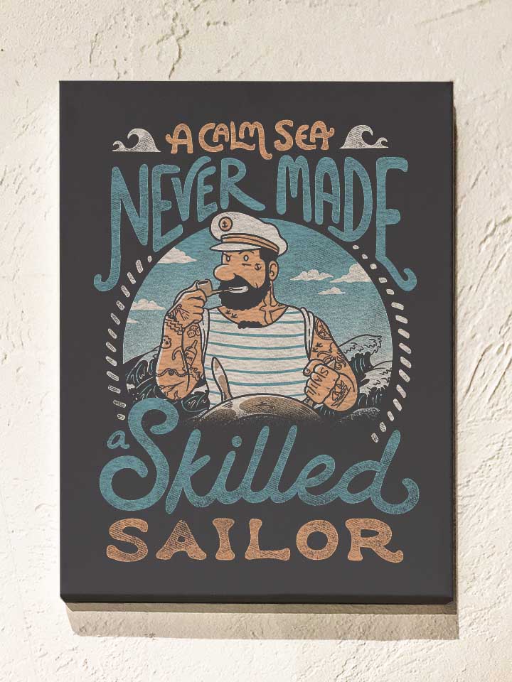 A Calm Sea Never Made A Skilled Sailor Leinwand...