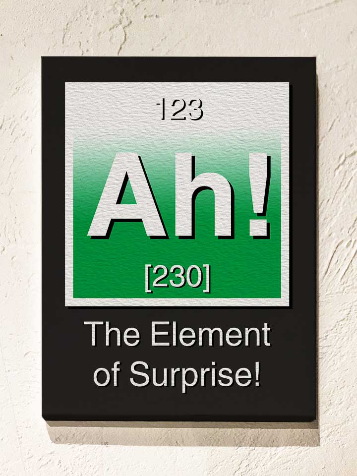 Ah The Element Of Surprise Leinwand