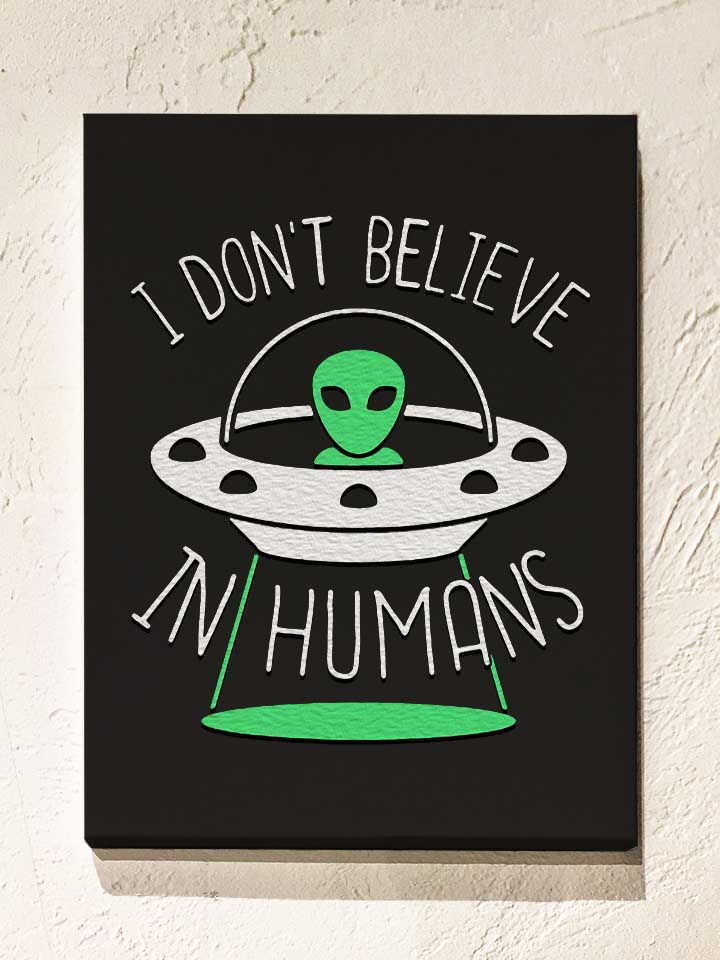 alien-i-dont-belive-in-humans-leinwand schwarz 1