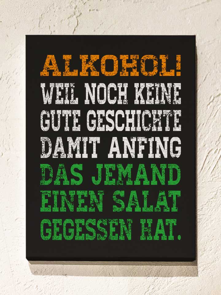 Alkohol Weil Noch Keine Gute Geschichte Leinwand schwarz...