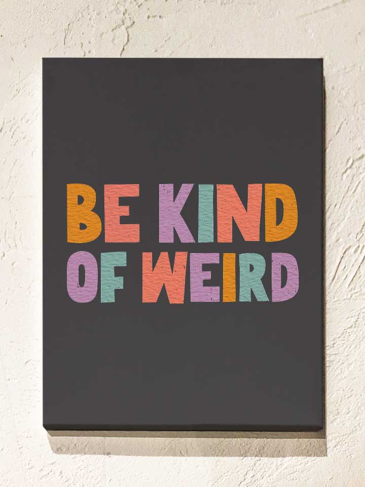 Be Kind Of Weird Leinwand
