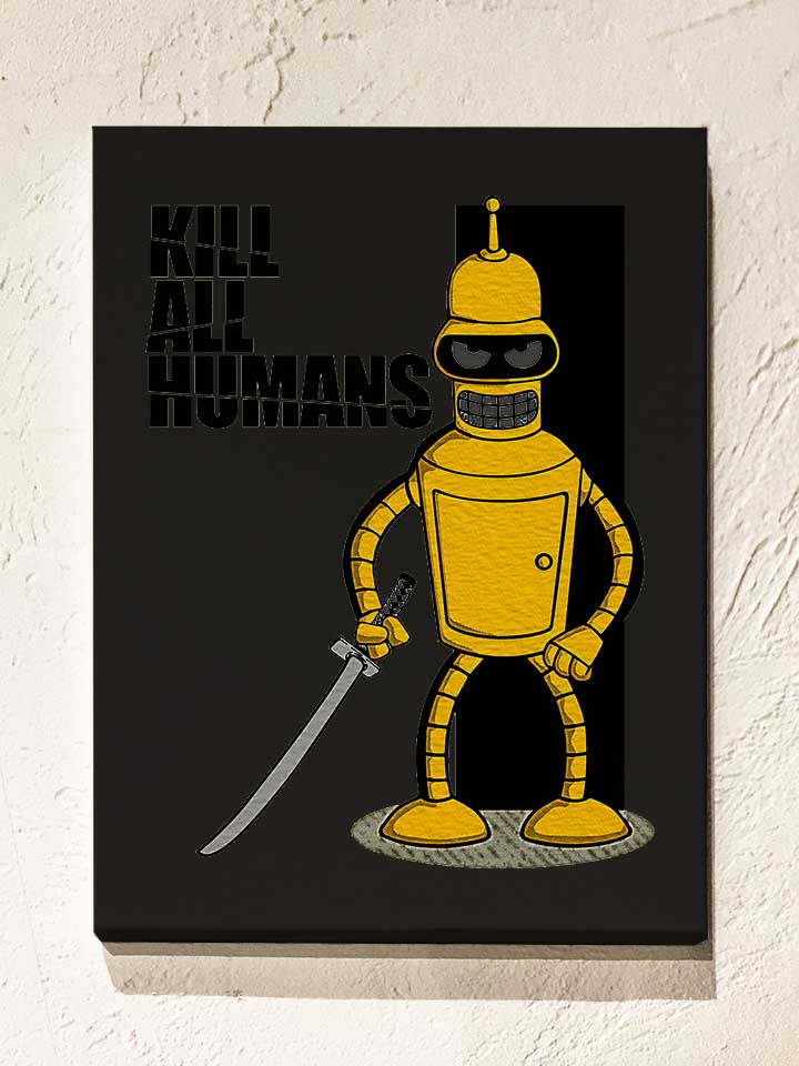 Bender Kill All Humans Bill Leinwand schwarz 30x40 cm