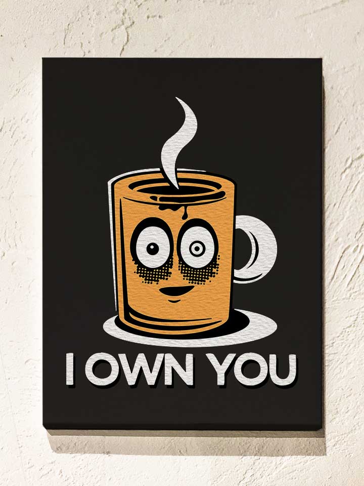 coffee-i-own-you-leinwand schwarz 1