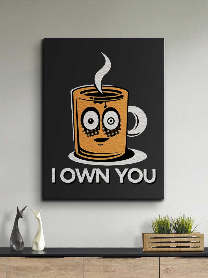 coffee-i-own-you-leinwand schwarz 2
