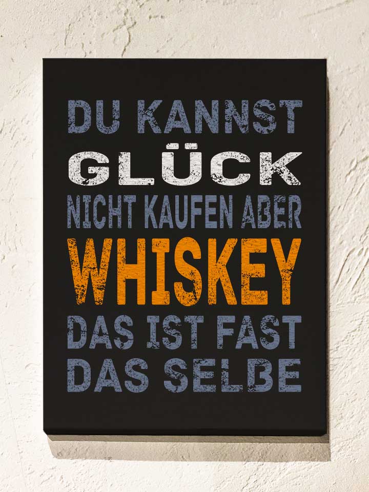 du-kannst-glueck-nicht-kaufen-aber-whiskey-leinwand schwarz 1