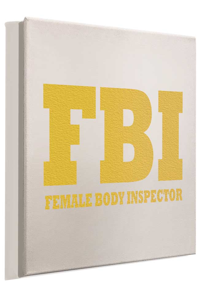 fbi-female-body-inspector-2-leinwand weiss 4