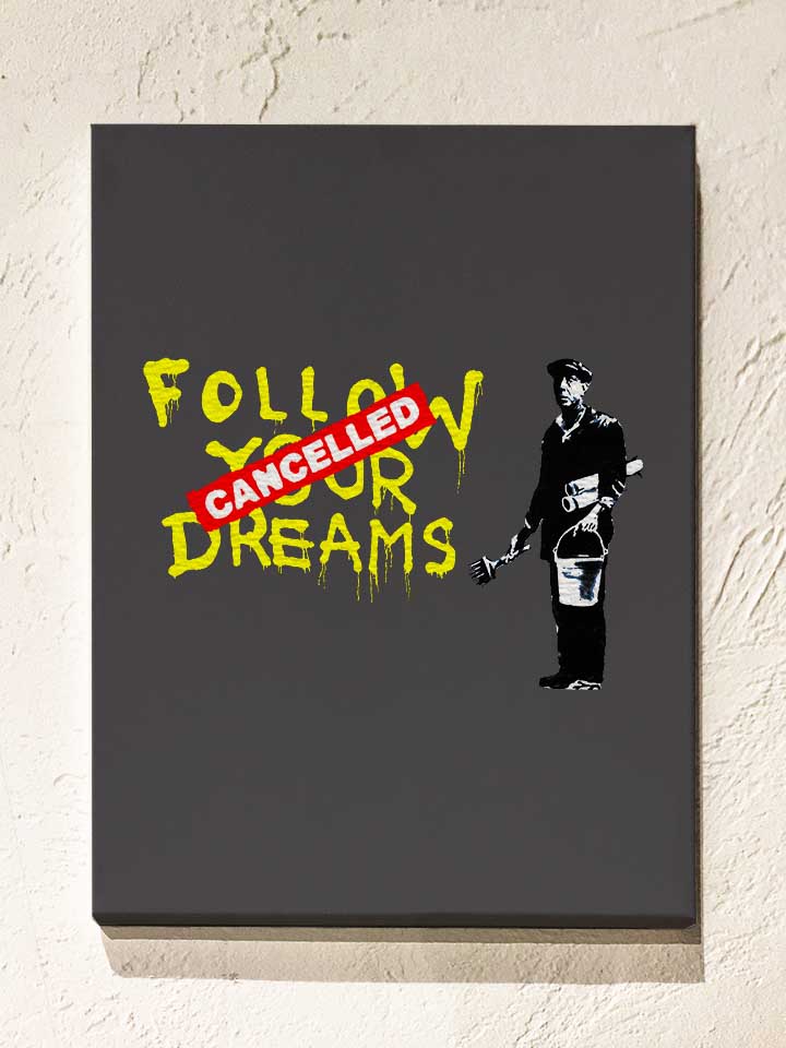 follow-your-dreams-cancelled-banksy-leinwand dunkelgrau 1