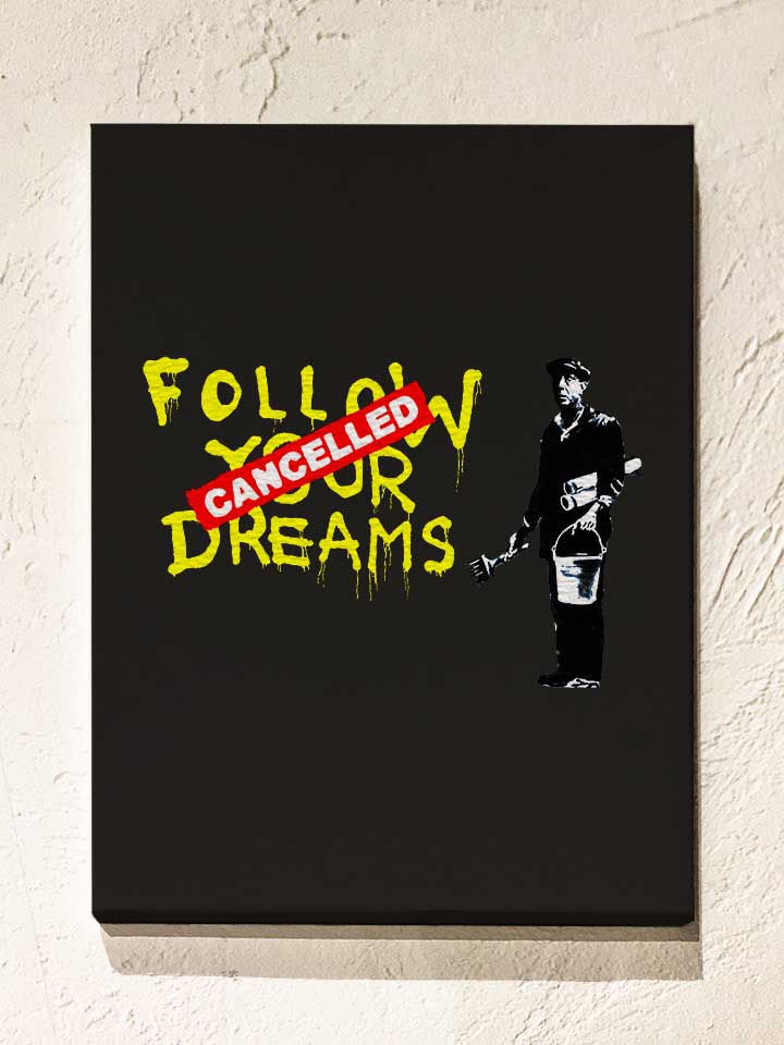 follow-your-dreams-cancelled-banksy-leinwand schwarz 1