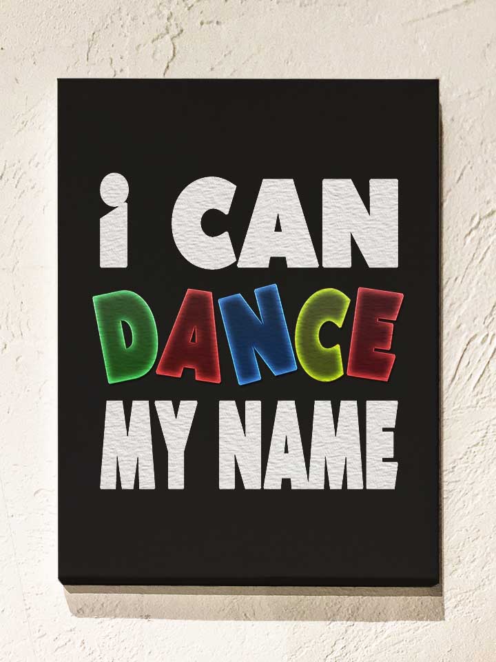 i-can-dance-my-name-leinwand schwarz 1