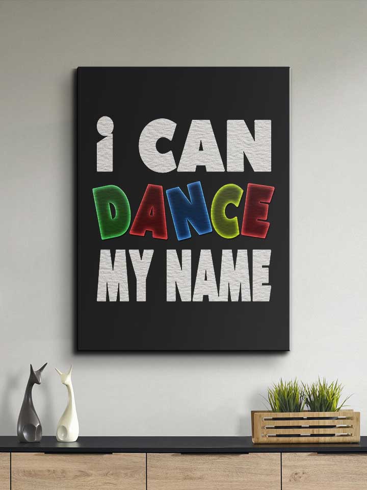 i-can-dance-my-name-leinwand schwarz 2