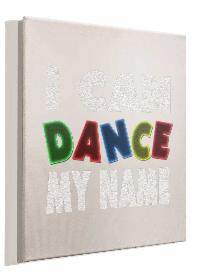 i-can-dance-my-name-leinwand weiss 4
