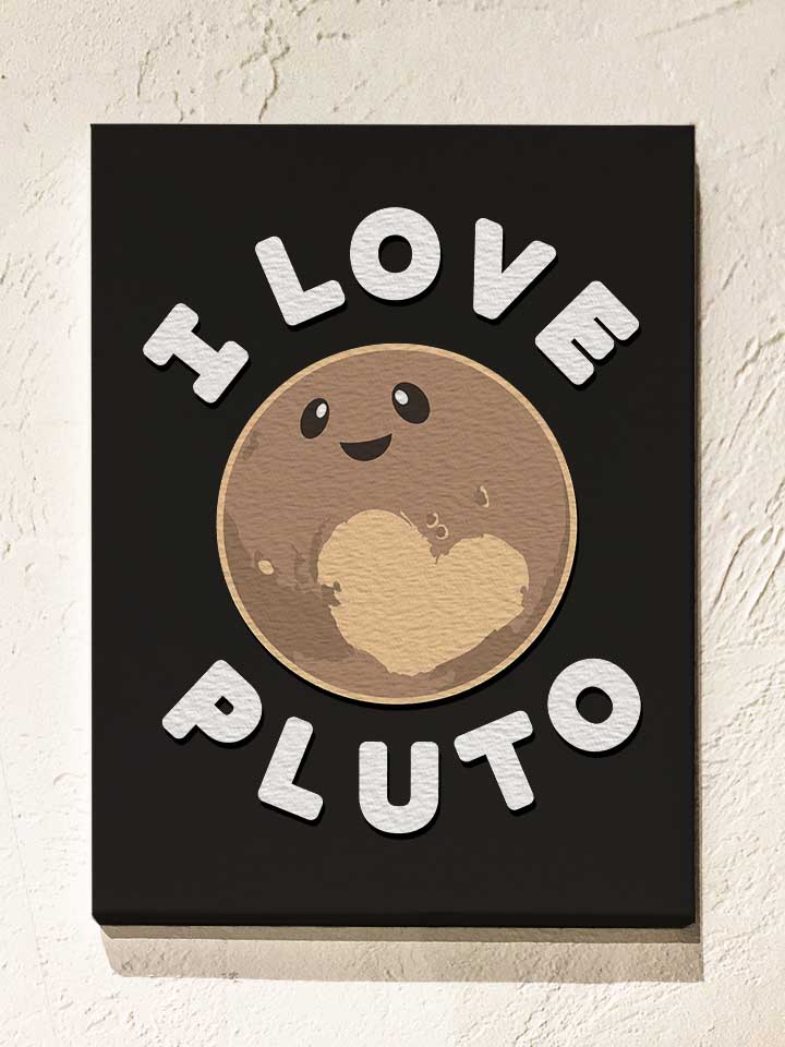 I Love Pluto Leinwand schwarz 30x40 cm