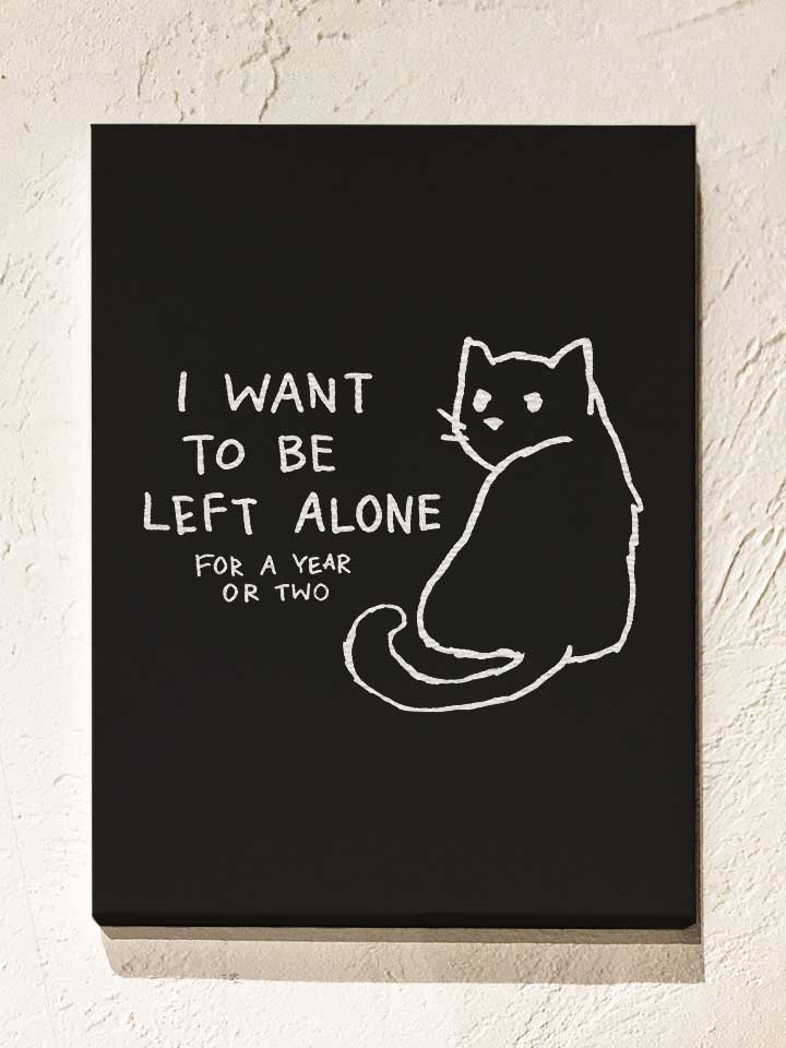 I Want To Be Left Alone For A Year Or Two Leinwand