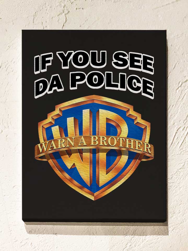 if-you-see-da-police-warn-a-brother-leinwand schwarz 1