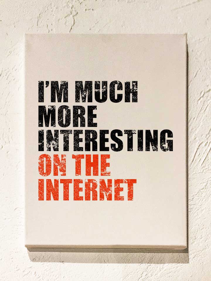 Im Much More Interesting On The Internet Leinwand weiss...