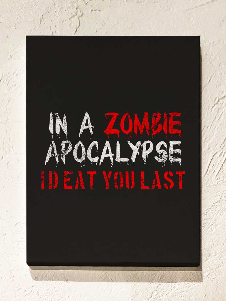 In A Zombie Apocalypse Id Eat You Last Vintage Leinwand...