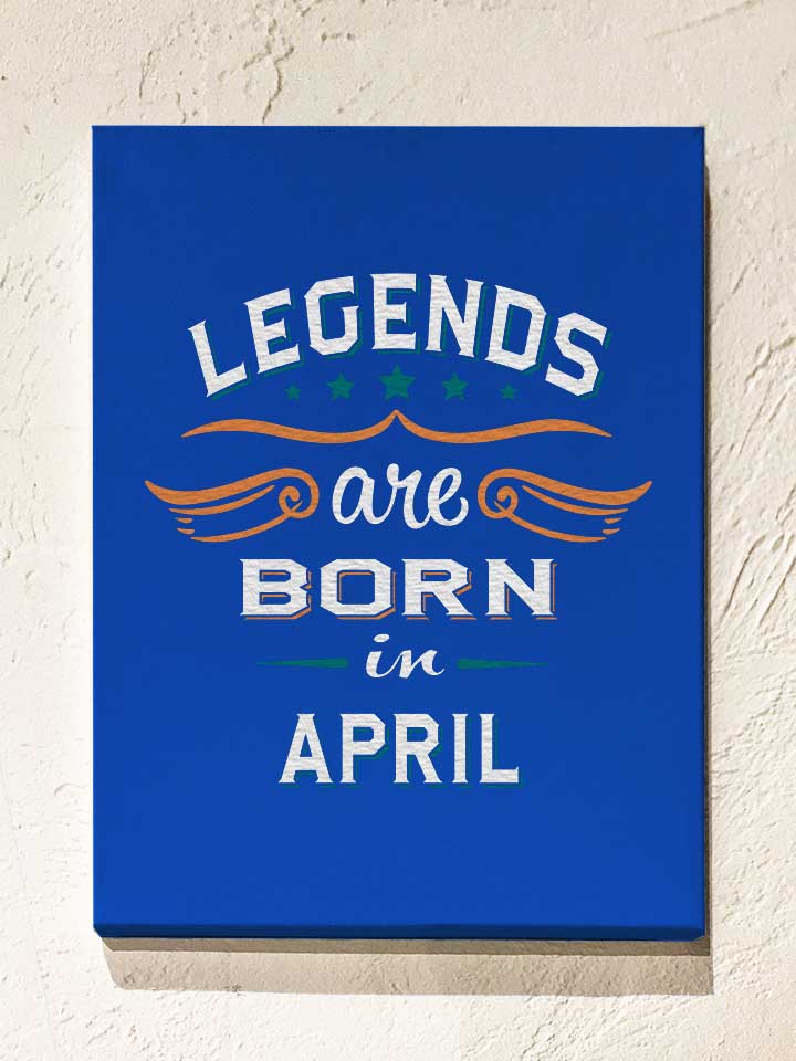 Legends Are Born In April Leinwand