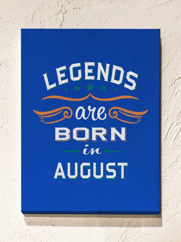 legends-are-born-in-august-leinwand royal 1