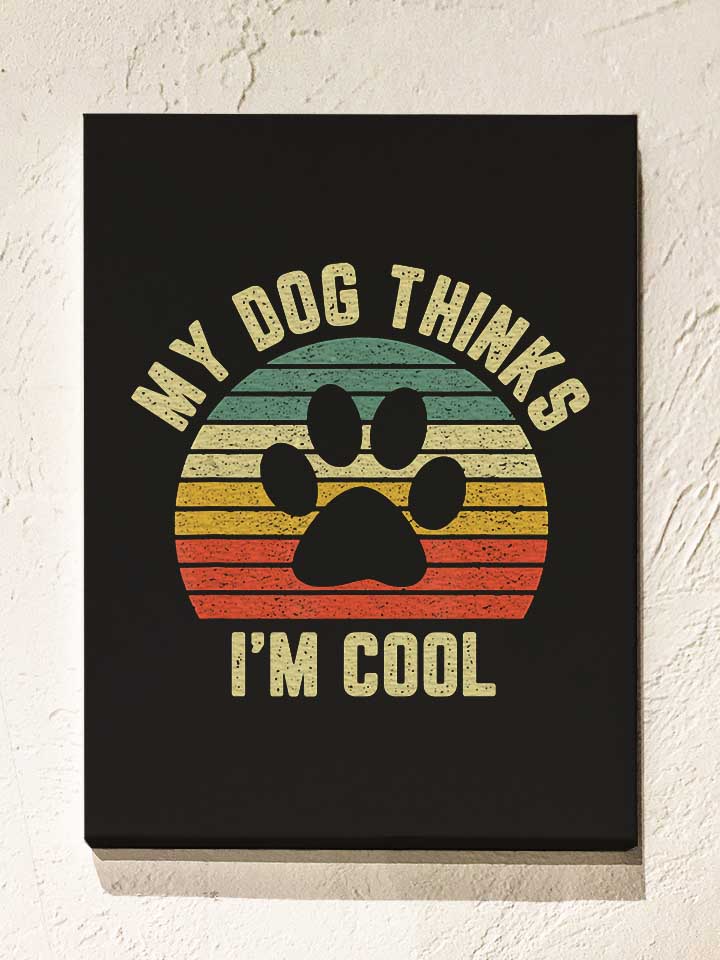 my-dog-thinks-im-cool-leinwand schwarz 1