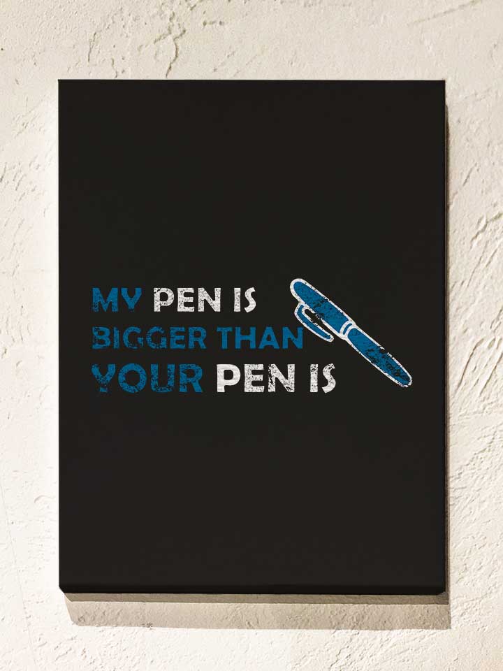 my-pen-is-bigger-than-your-pen-is-vintage-leinwand schwarz 1