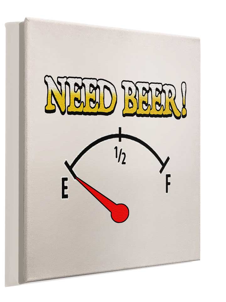 need-beer-leinwand weiss 4