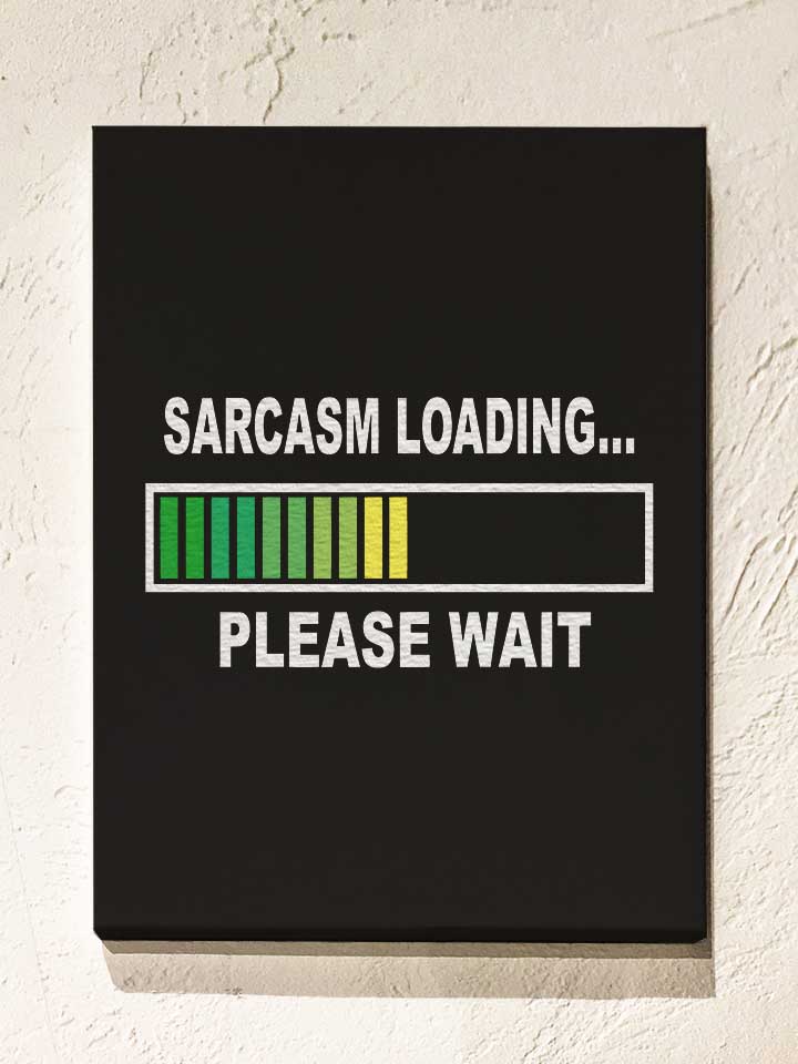 sarcasm-loading-please-wait-leinwand schwarz 1